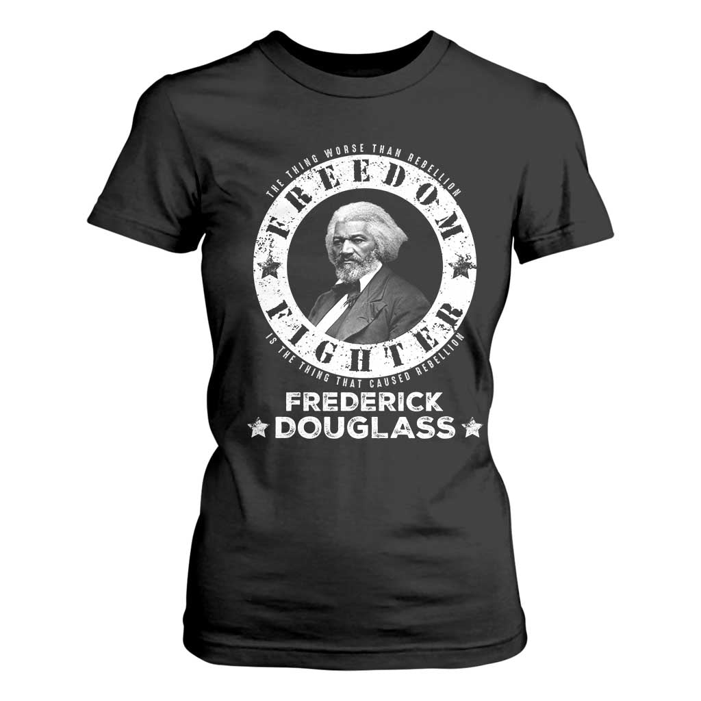 Frederick Douglass T Shirt For Women The Thing Worse Than Rebellion Is The Thing That Causes Rebellion