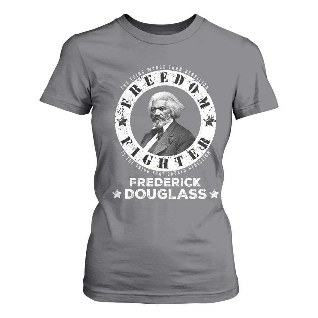 Frederick Douglass T Shirt For Women The Thing Worse Than Rebellion Is The Thing That Causes Rebellion