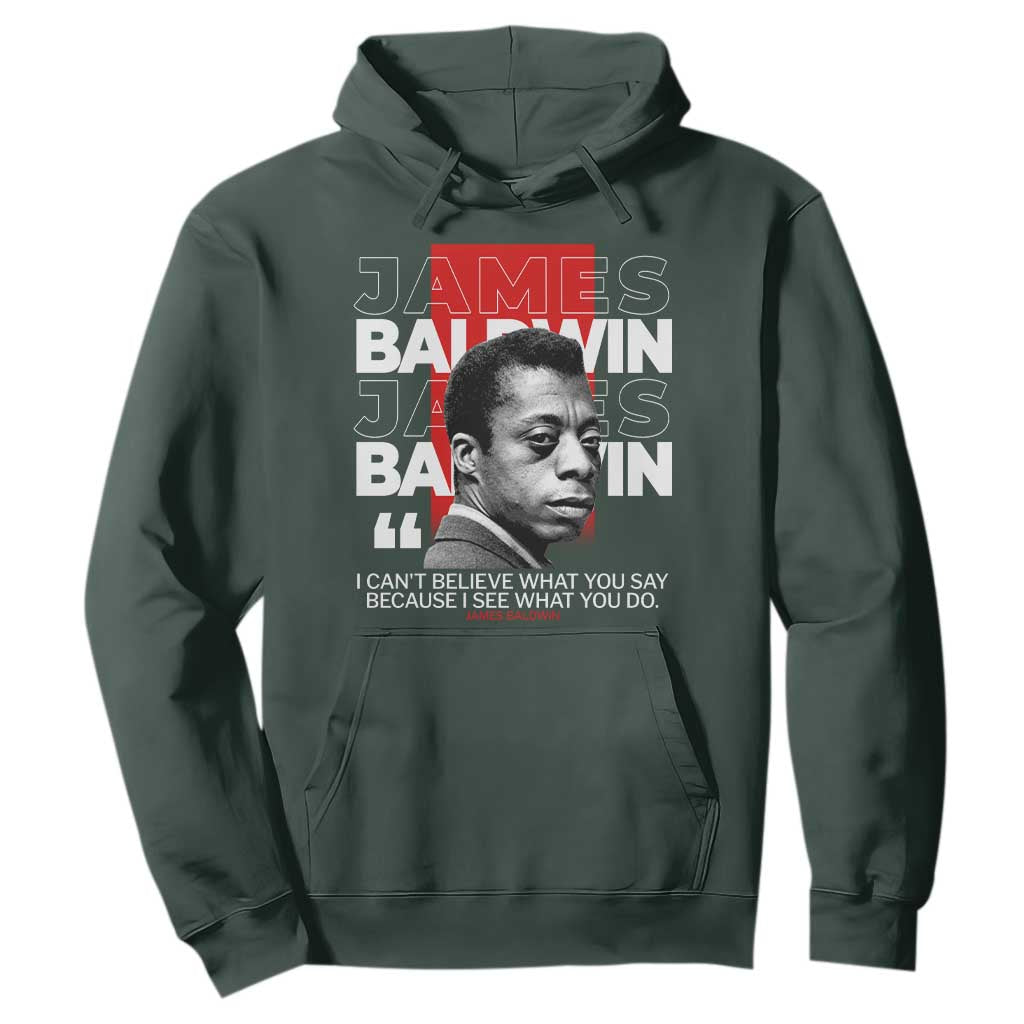 James Baldwin Hoodie I Can't Believe What You Say Because I See What You Do
