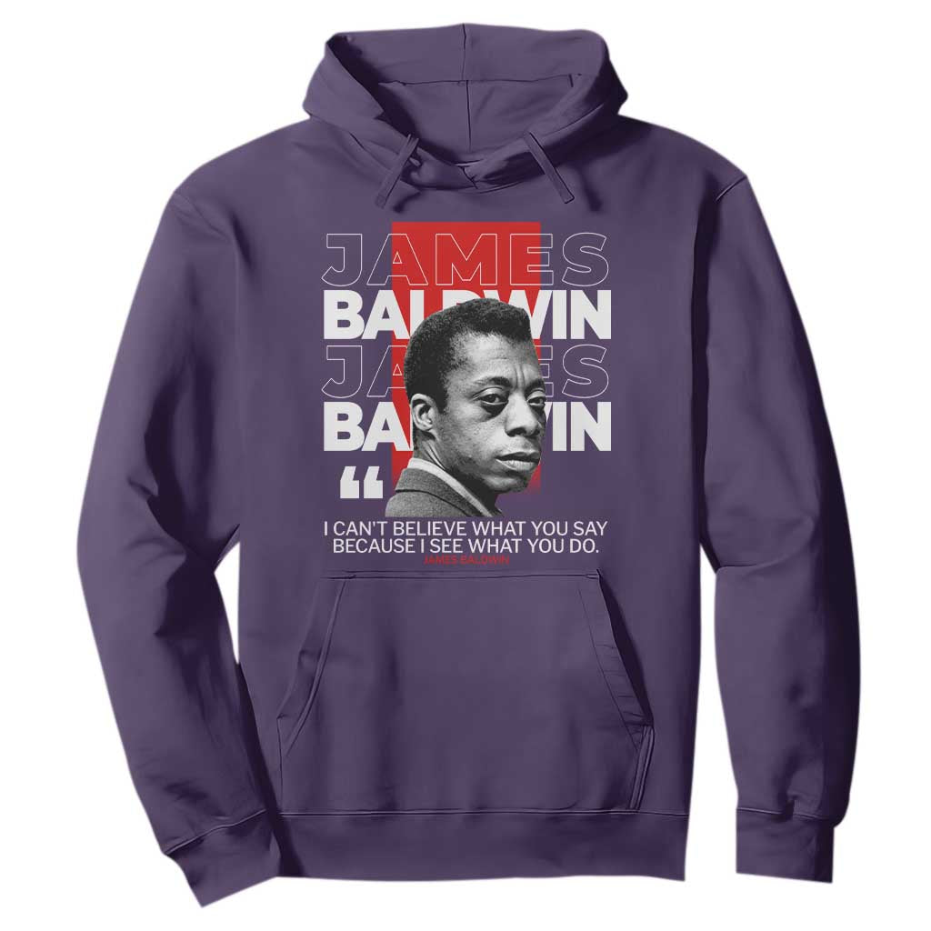 James Baldwin Hoodie I Can't Believe What You Say Because I See What You Do