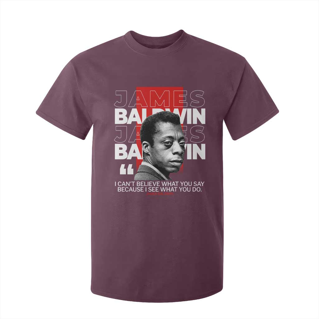 James Baldwin T Shirt For Kid I Can't Believe What You Say Because I See What You Do
