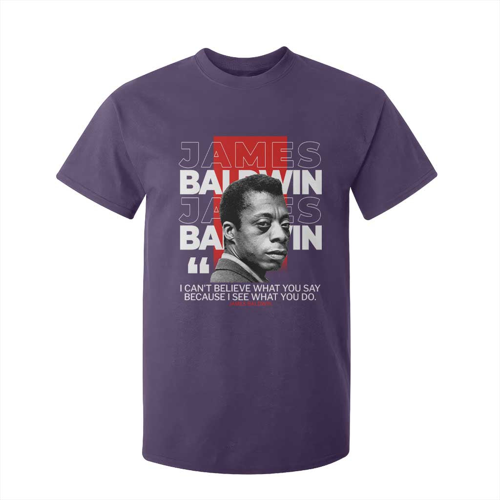 James Baldwin T Shirt For Kid I Can't Believe What You Say Because I See What You Do
