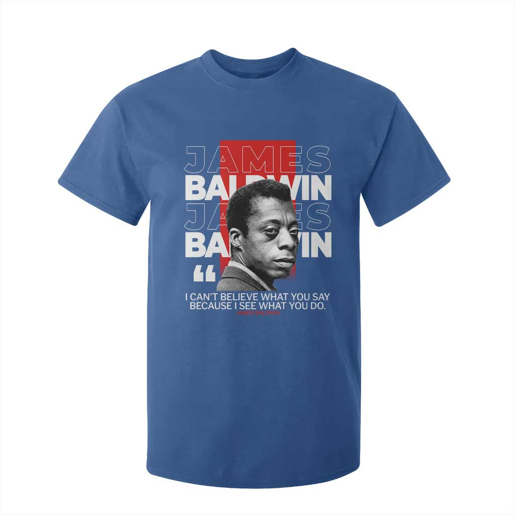 James Baldwin T Shirt For Kid I Can't Believe What You Say Because I See What You Do