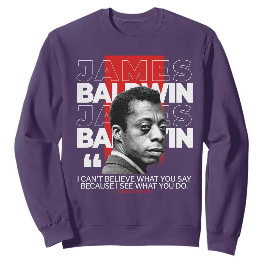 James Baldwin Sweatshirt I Can't Believe What You Say Because I See What You Do