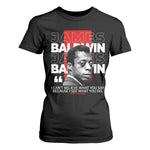 James Baldwin T Shirt For Women I Can't Believe What You Say Because I See What You Do