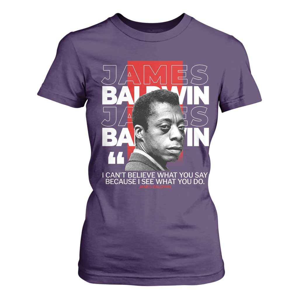 James Baldwin T Shirt For Women I Can't Believe What You Say Because I See What You Do