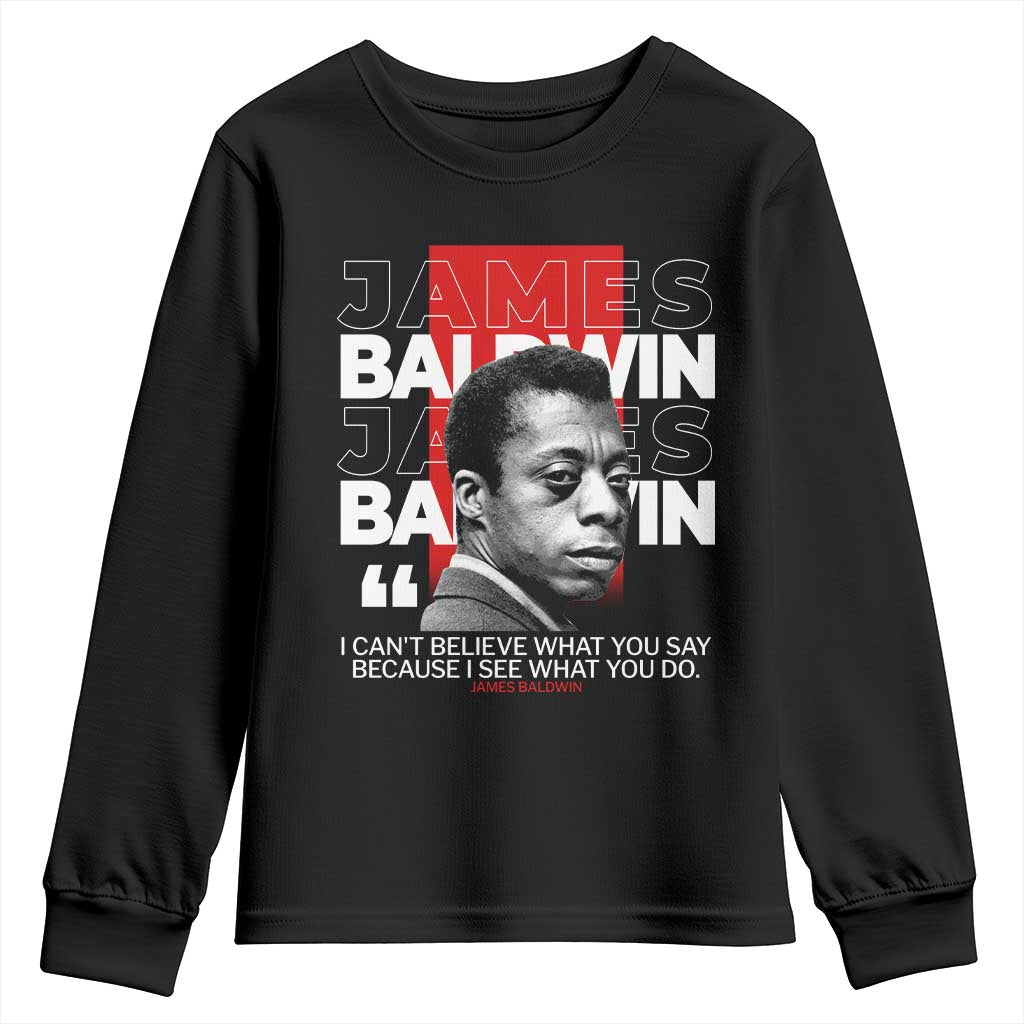 James Baldwin Youth Sweatshirt I Can't Believe What You Say Because I See What You Do