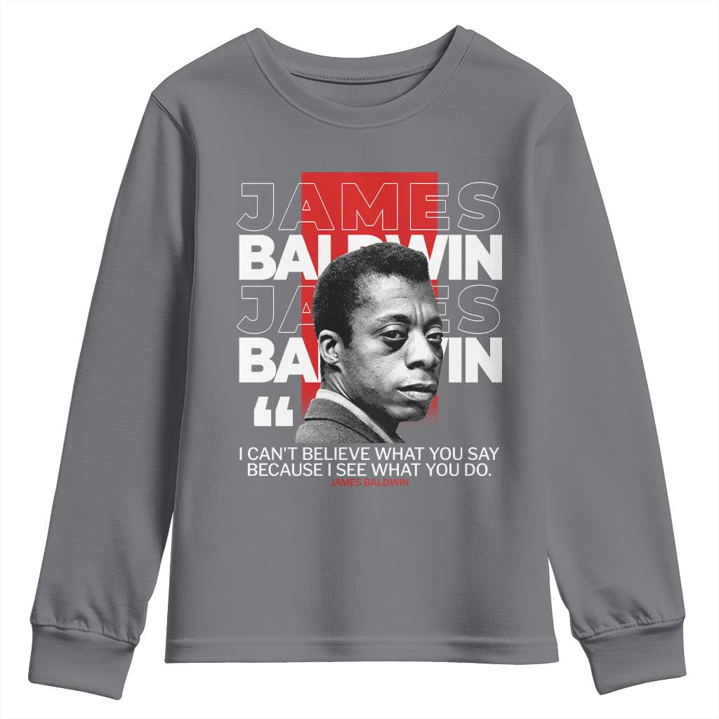 James Baldwin Youth Sweatshirt I Can't Believe What You Say Because I See What You Do