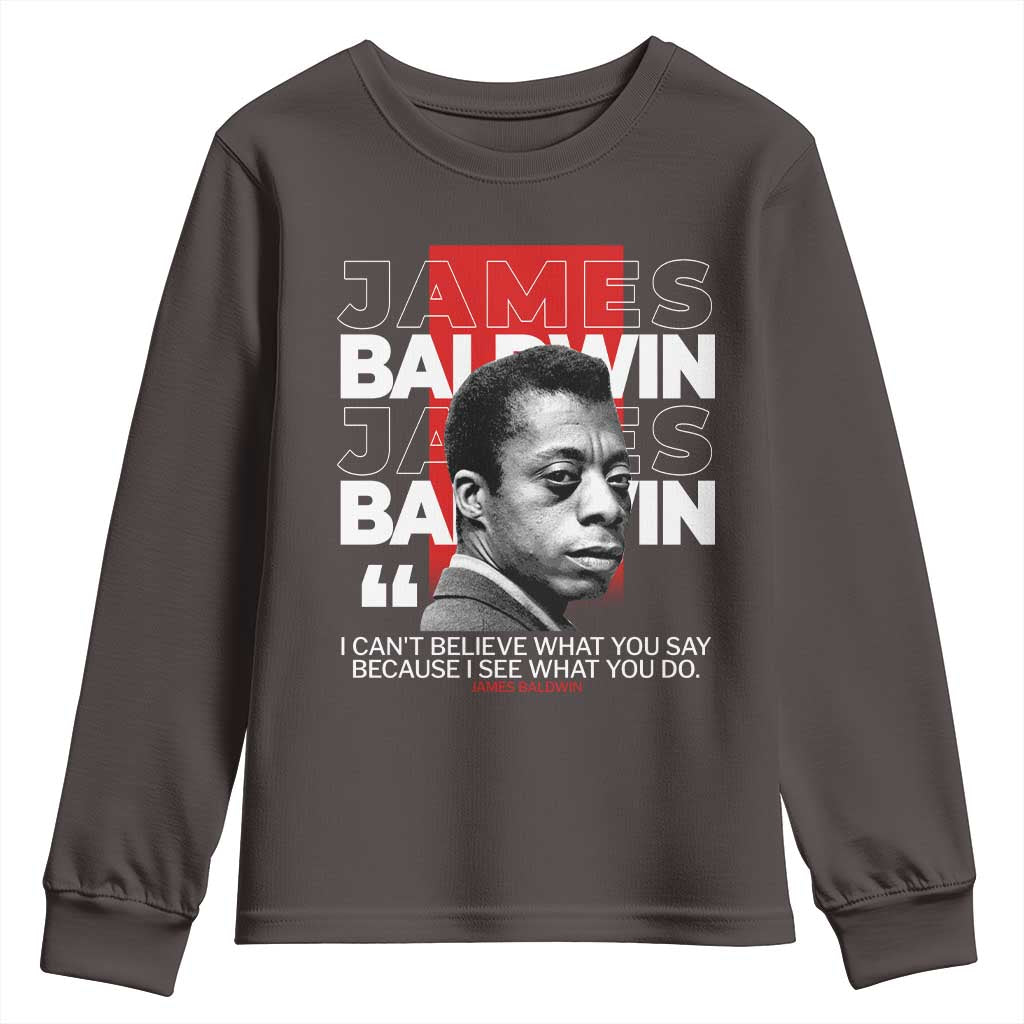 James Baldwin Youth Sweatshirt I Can't Believe What You Say Because I See What You Do
