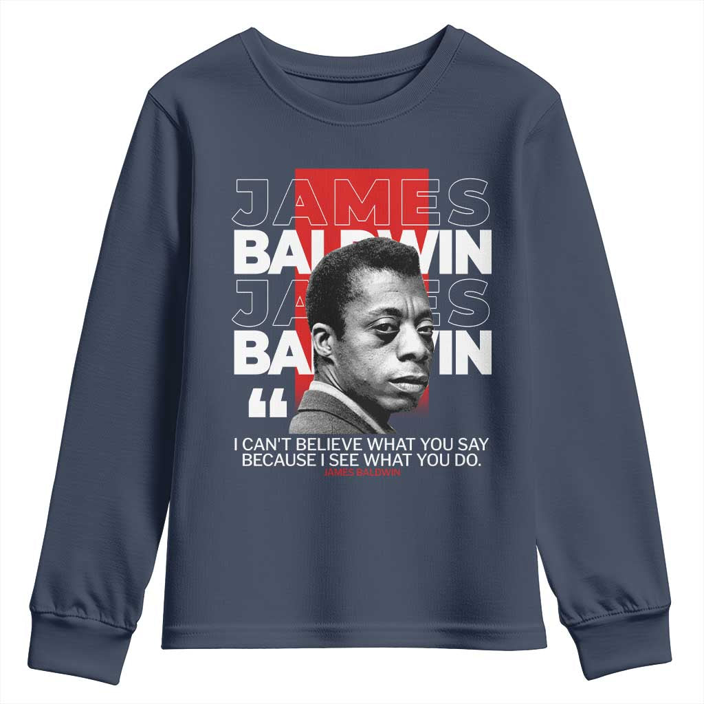 James Baldwin Youth Sweatshirt I Can't Believe What You Say Because I See What You Do