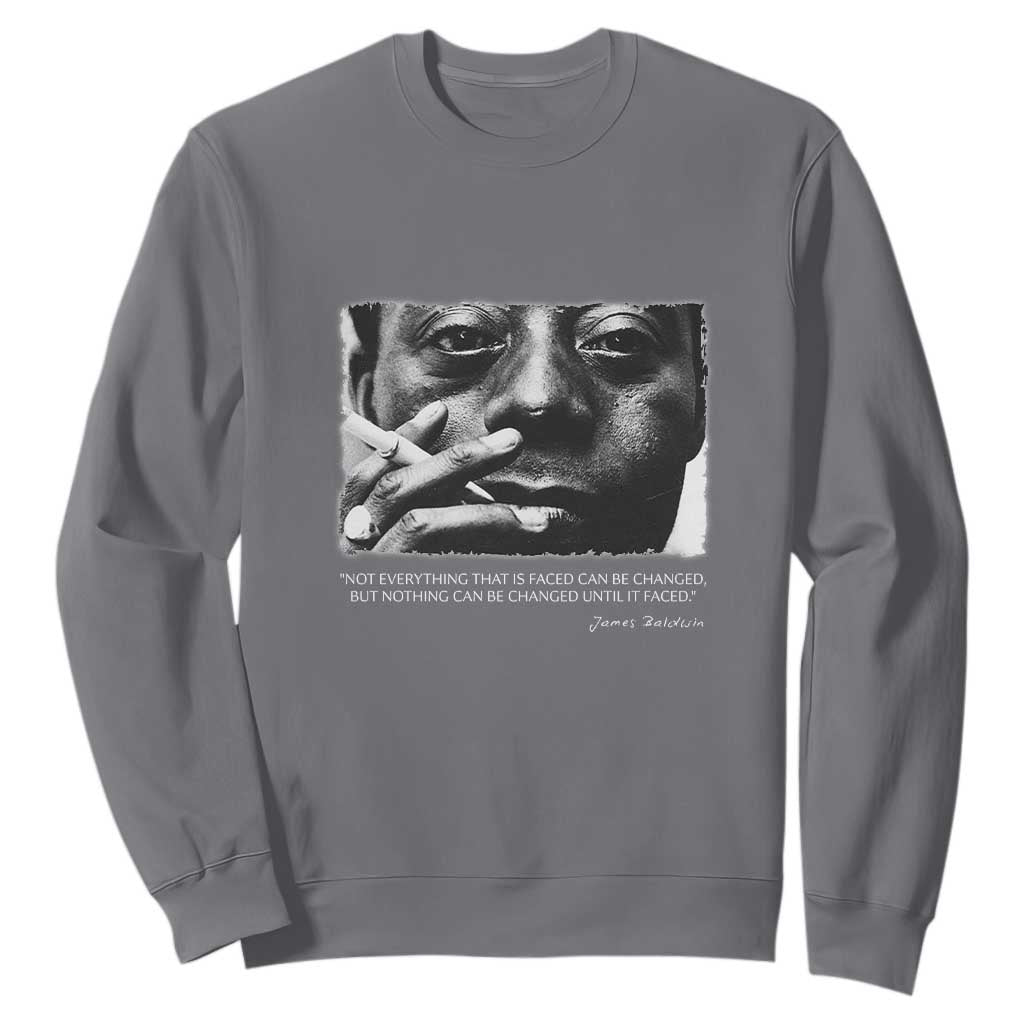 James Baldwin Sweatshirt Not Everything That Is Faced Can Be Changed But Nothing Can Be Changed Until It Is Faced