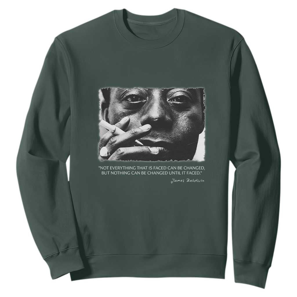 James Baldwin Sweatshirt Not Everything That Is Faced Can Be Changed But Nothing Can Be Changed Until It Is Faced