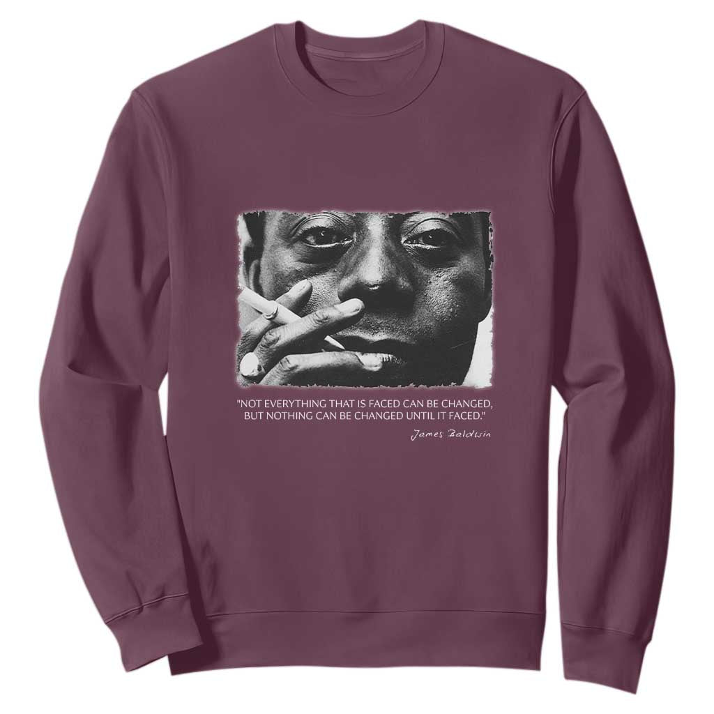 James Baldwin Sweatshirt Not Everything That Is Faced Can Be Changed But Nothing Can Be Changed Until It Is Faced
