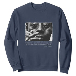 James Baldwin Sweatshirt Not Everything That Is Faced Can Be Changed But Nothing Can Be Changed Until It Is Faced