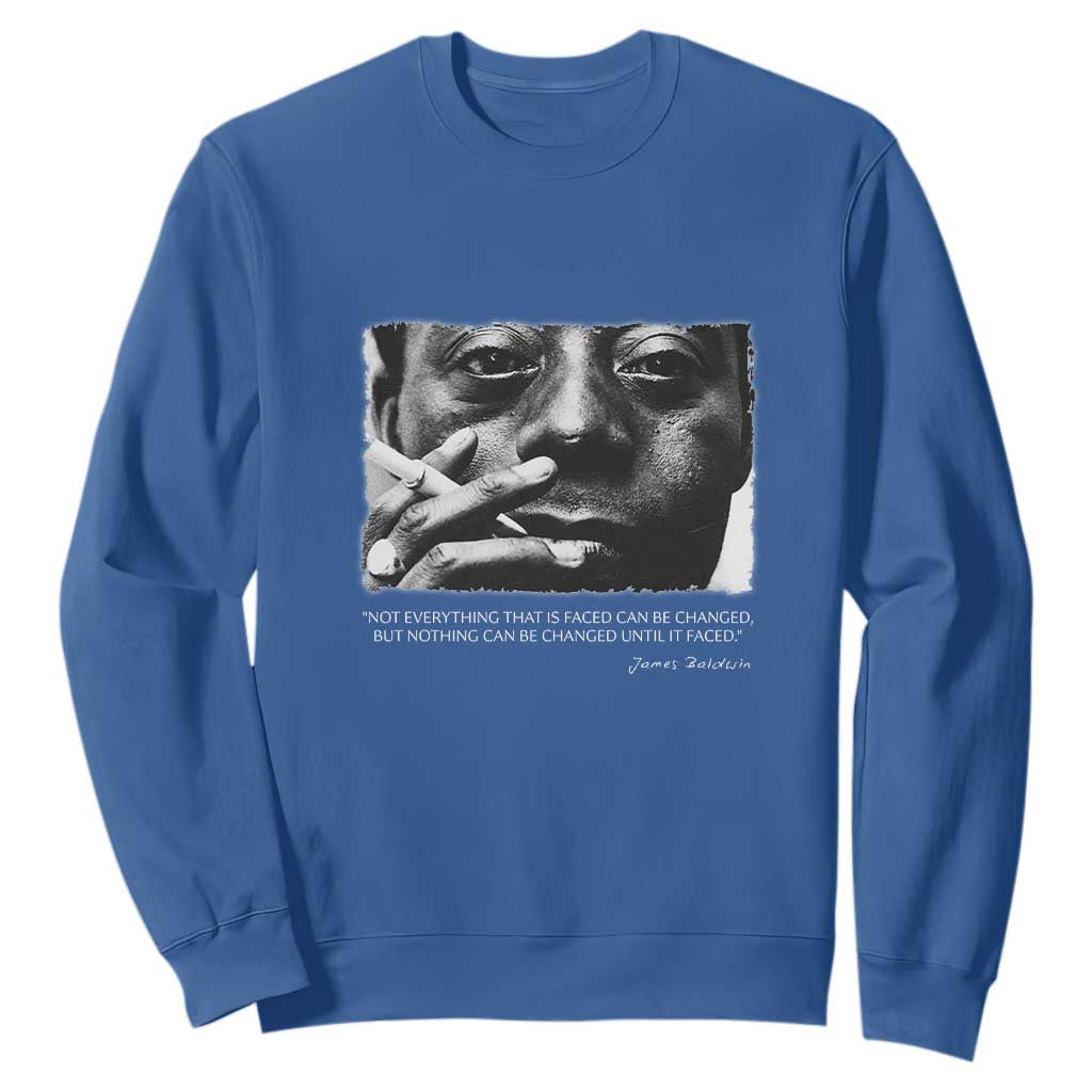 James Baldwin Sweatshirt Not Everything That Is Faced Can Be Changed But Nothing Can Be Changed Until It Is Faced