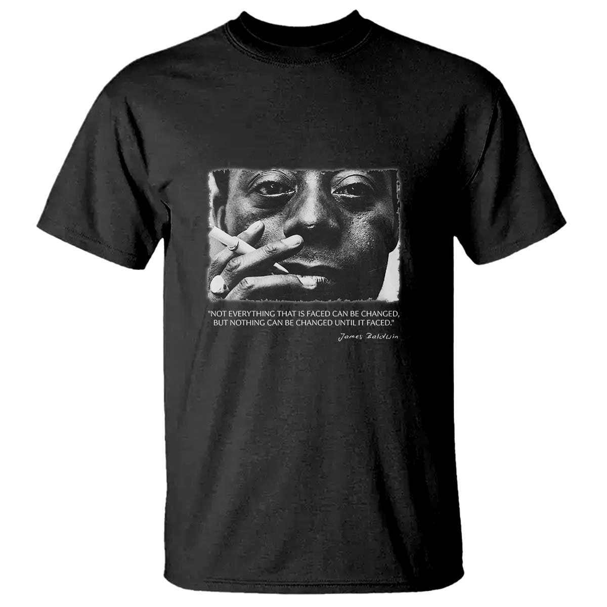 James Baldwin T Shirt Not Everything That Is Faced Can Be Changed But Nothing Can Be Changed Until It Is Faced