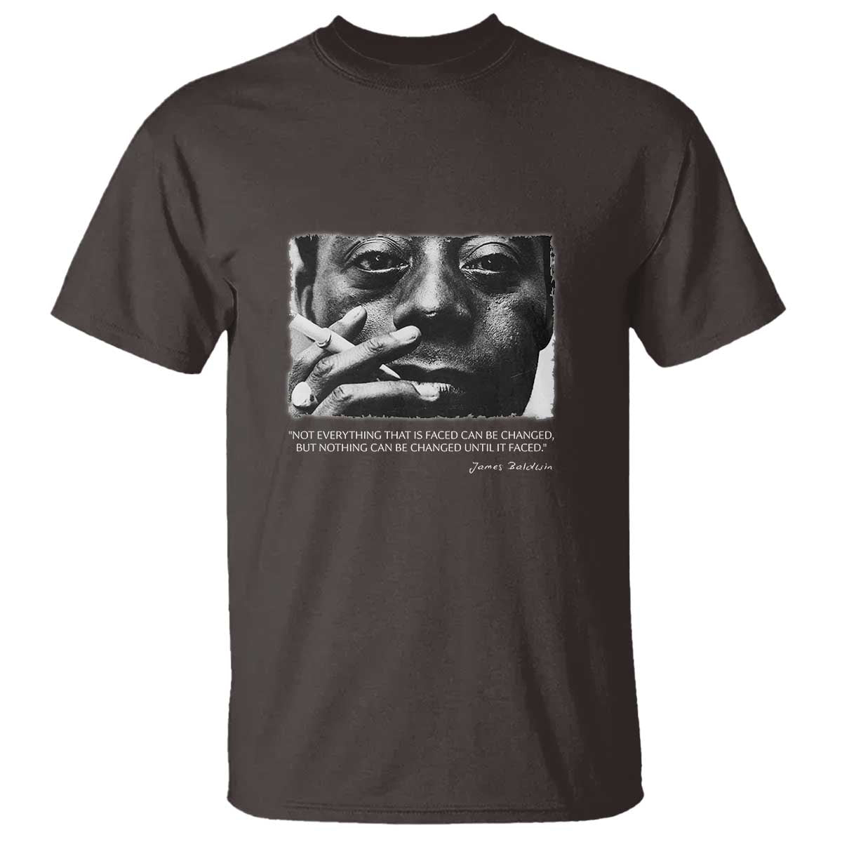 James Baldwin T Shirt Not Everything That Is Faced Can Be Changed But Nothing Can Be Changed Until It Is Faced