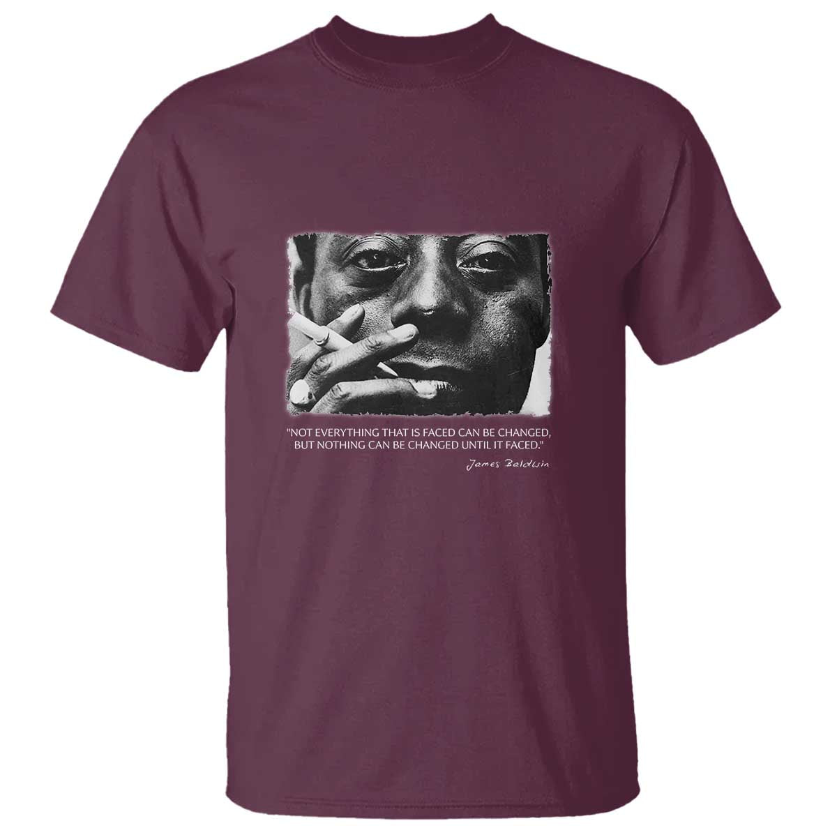 James Baldwin T Shirt Not Everything That Is Faced Can Be Changed But Nothing Can Be Changed Until It Is Faced