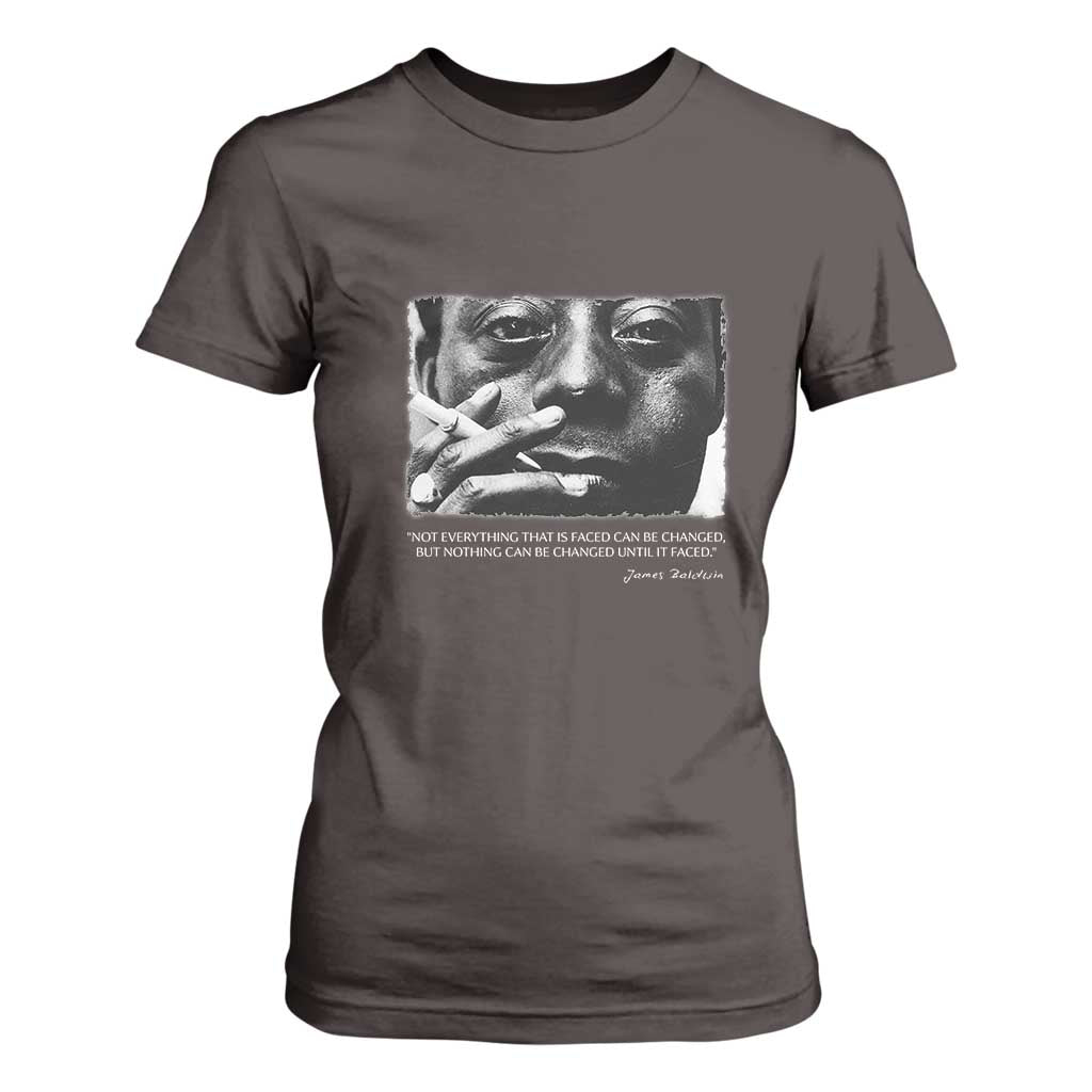 James Baldwin T Shirt For Women Not Everything That Is Faced Can Be Changed But Nothing Can Be Changed Until It Is Faced