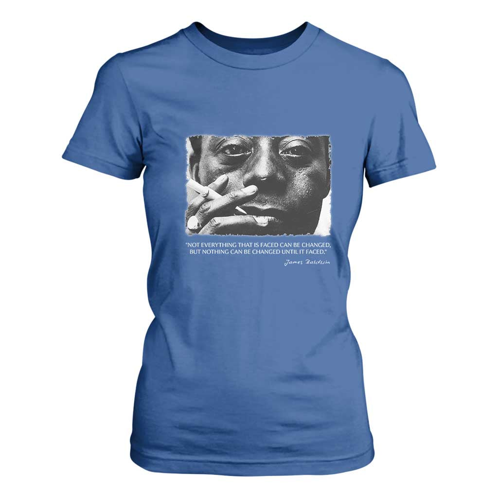 James Baldwin T Shirt For Women Not Everything That Is Faced Can Be Changed But Nothing Can Be Changed Until It Is Faced