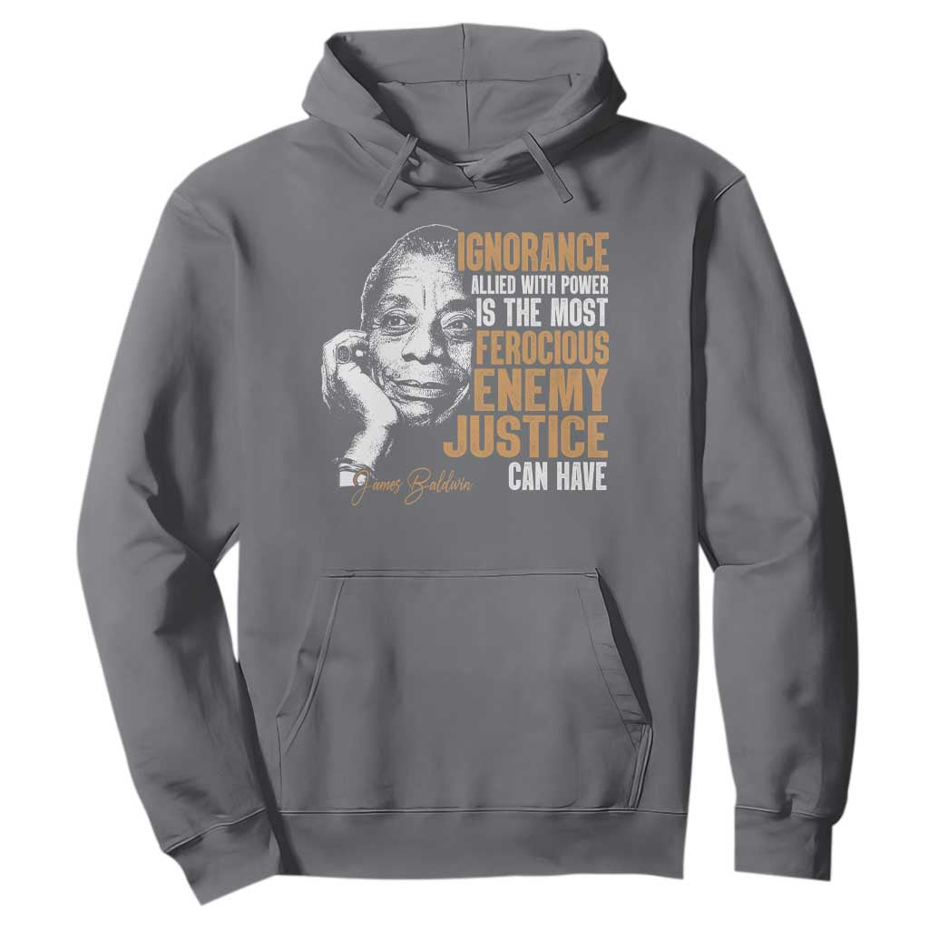 James Baldwin Hoodie Ignorance Allied With Power Is The Most Ferocious Enemy Justice Can Have