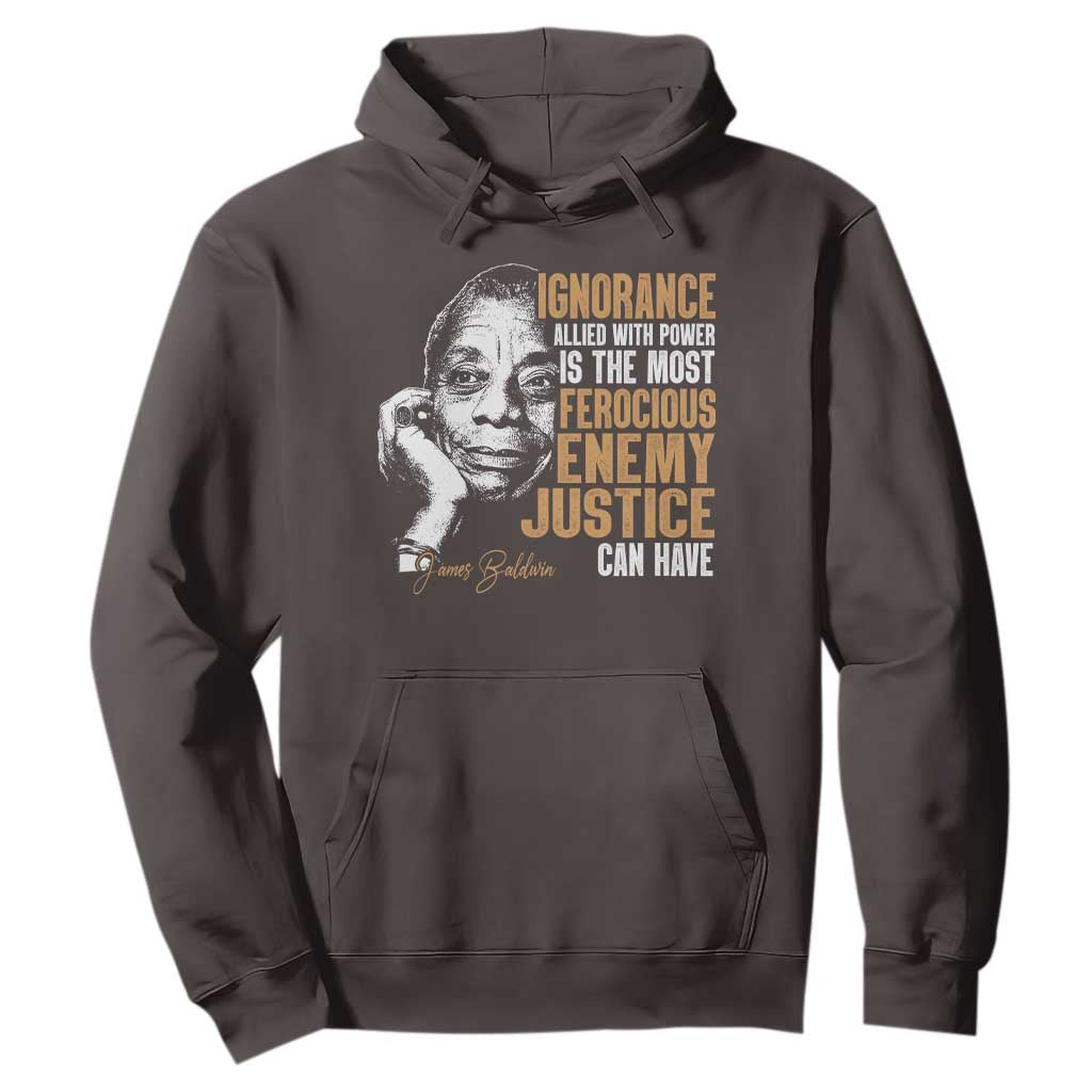 James Baldwin Hoodie Ignorance Allied With Power Is The Most Ferocious Enemy Justice Can Have