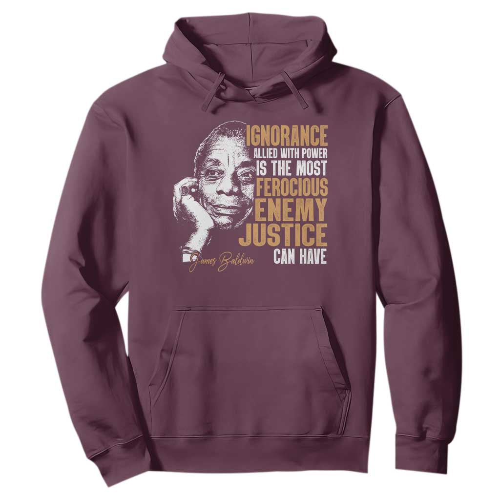 James Baldwin Hoodie Ignorance Allied With Power Is The Most Ferocious Enemy Justice Can Have