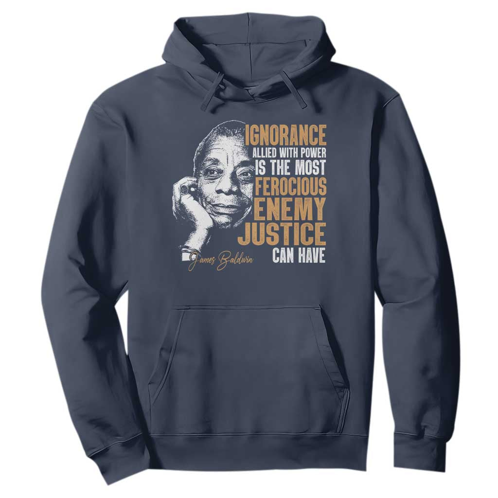 James Baldwin Hoodie Ignorance Allied With Power Is The Most Ferocious Enemy Justice Can Have