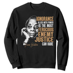James Baldwin Sweatshirt Ignorance Allied With Power Is The Most Ferocious Enemy Justice Can Have