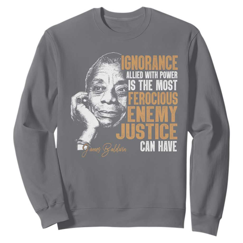 James Baldwin Sweatshirt Ignorance Allied With Power Is The Most Ferocious Enemy Justice Can Have