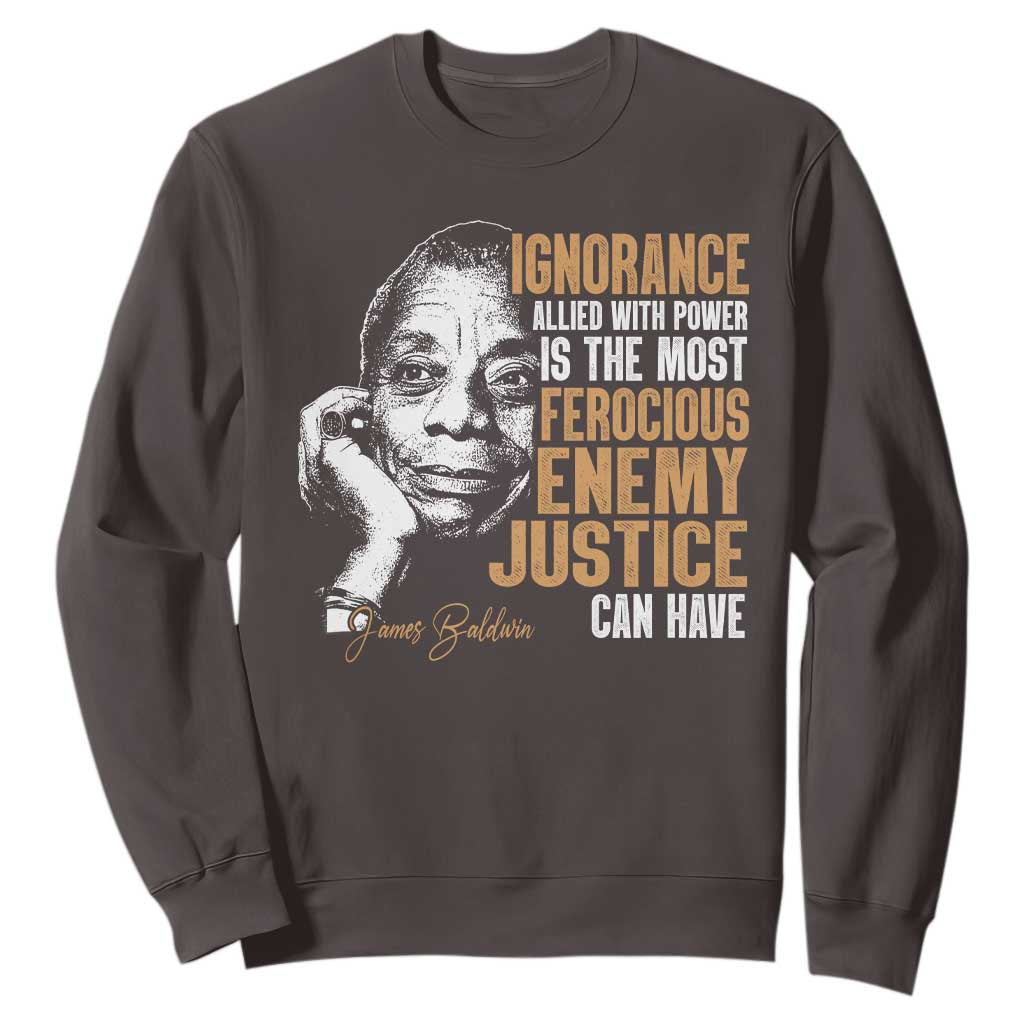James Baldwin Sweatshirt Ignorance Allied With Power Is The Most Ferocious Enemy Justice Can Have
