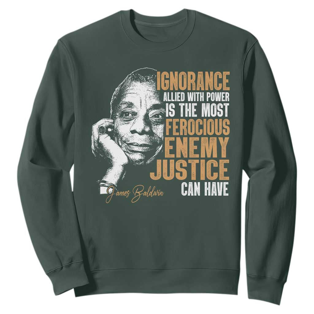James Baldwin Sweatshirt Ignorance Allied With Power Is The Most Ferocious Enemy Justice Can Have