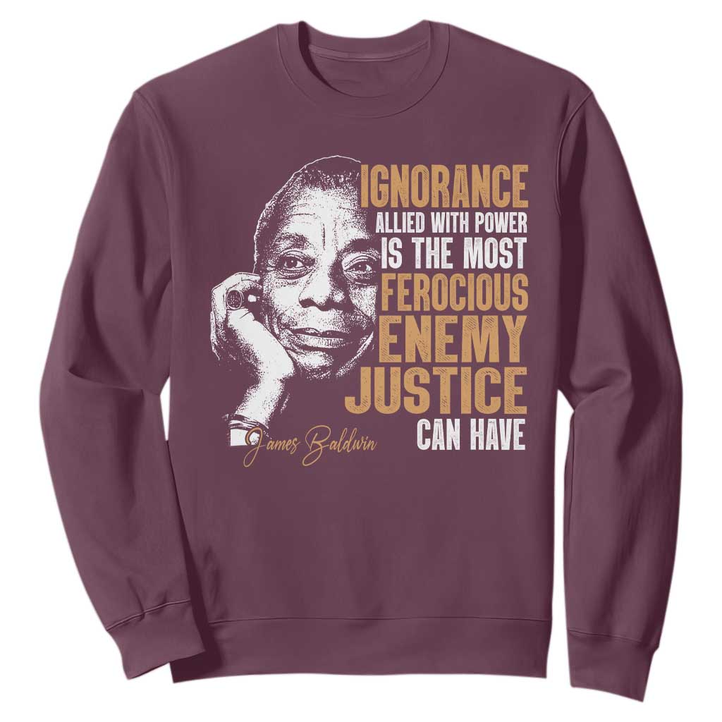 James Baldwin Sweatshirt Ignorance Allied With Power Is The Most Ferocious Enemy Justice Can Have