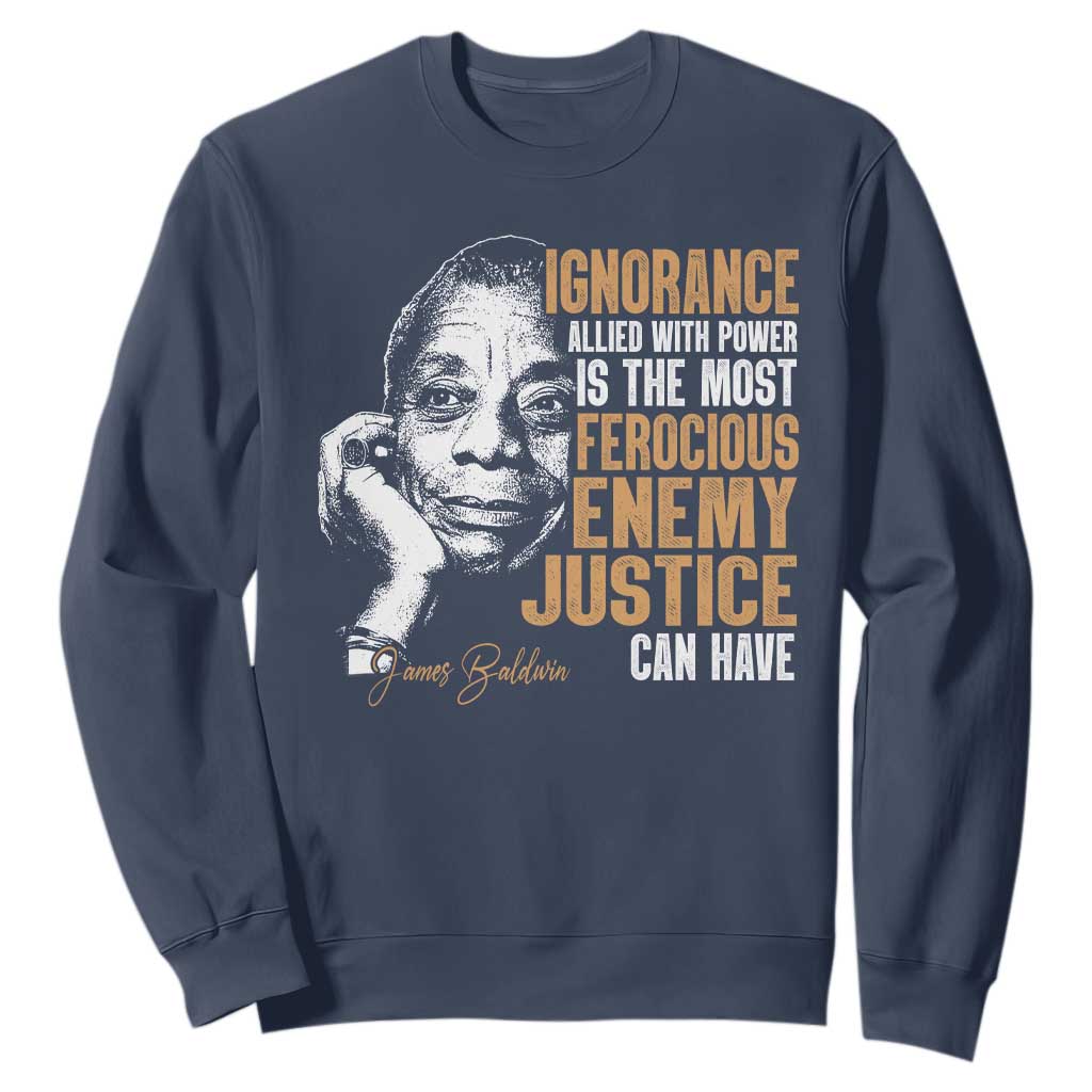 James Baldwin Sweatshirt Ignorance Allied With Power Is The Most Ferocious Enemy Justice Can Have