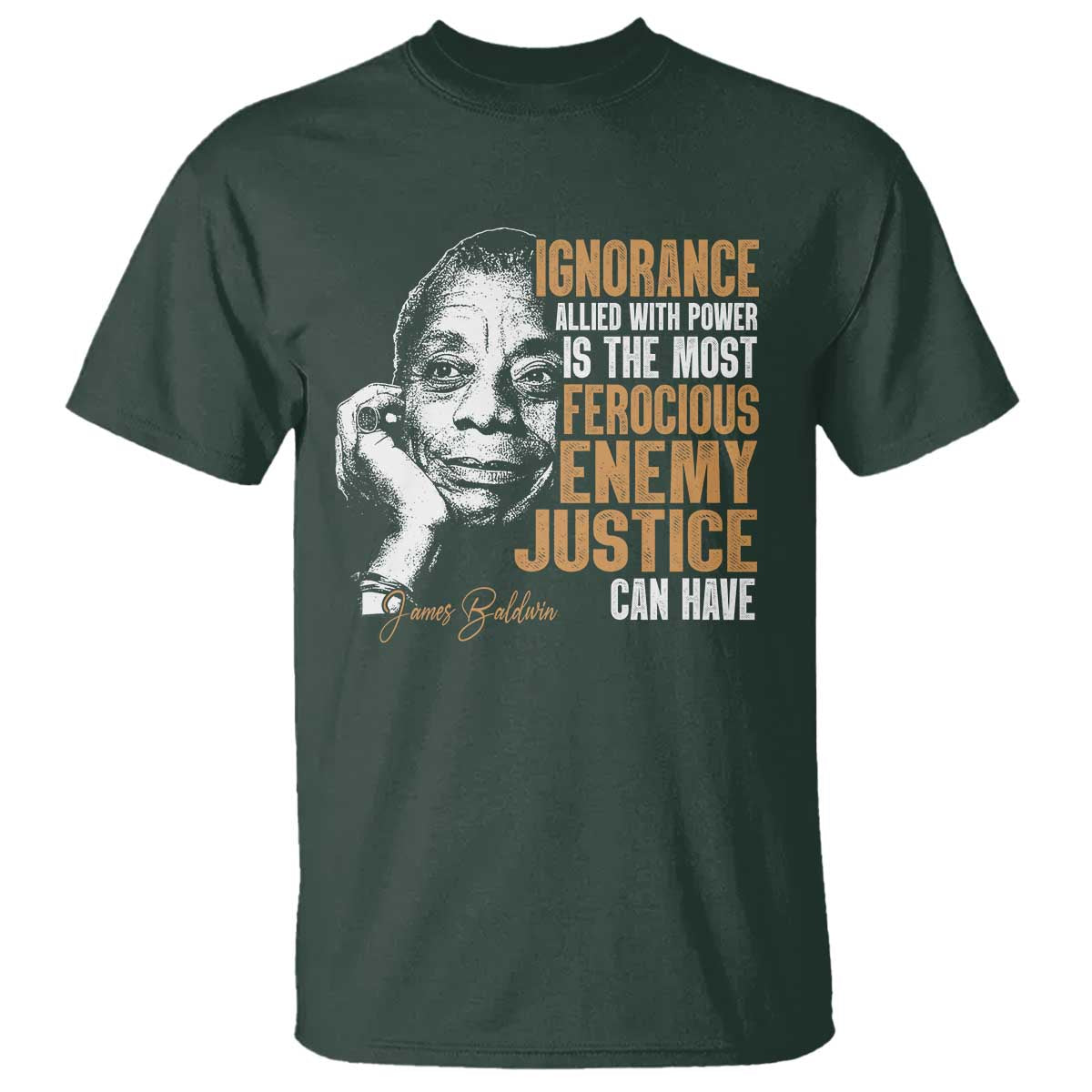 James Baldwin T Shirt Ignorance Allied With Power Is The Most Ferocious Enemy Justice Can Have