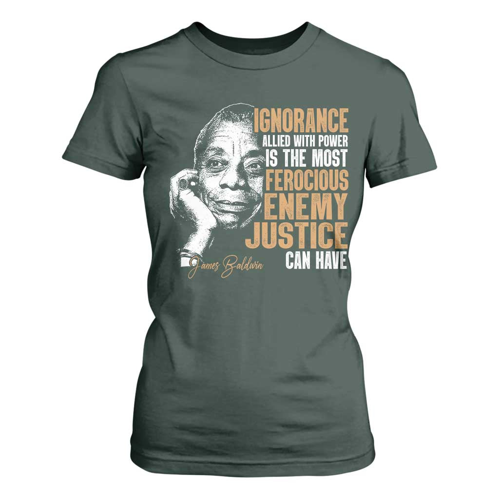 James Baldwin T Shirt For Women Ignorance Allied With Power Is The Most Ferocious Enemy Justice Can Have