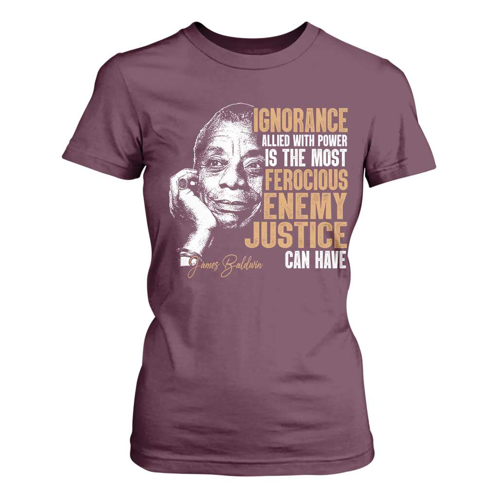 James Baldwin T Shirt For Women Ignorance Allied With Power Is The Most Ferocious Enemy Justice Can Have