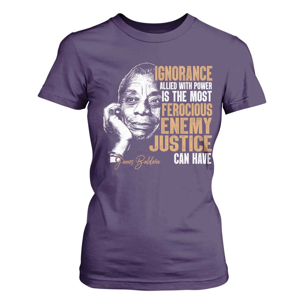 James Baldwin T Shirt For Women Ignorance Allied With Power Is The Most Ferocious Enemy Justice Can Have