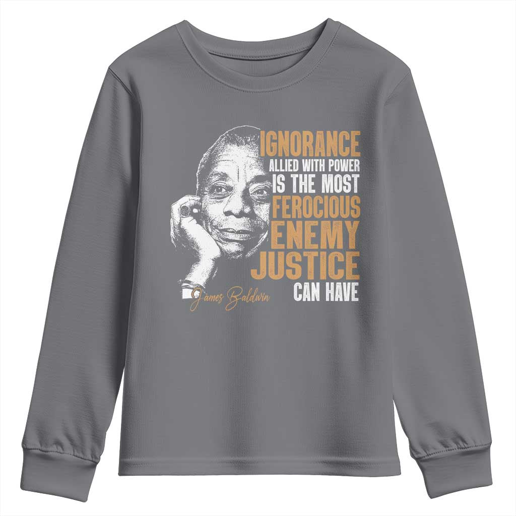 James Baldwin Youth Sweatshirt Ignorance Allied With Power Is The Most Ferocious Enemy Justice Can Have