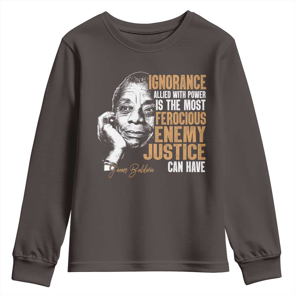 James Baldwin Youth Sweatshirt Ignorance Allied With Power Is The Most Ferocious Enemy Justice Can Have