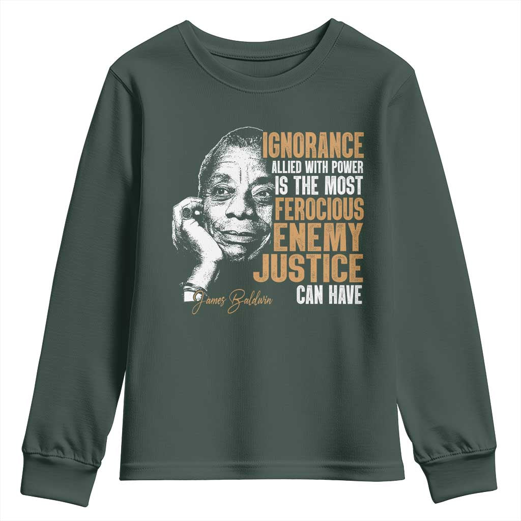 James Baldwin Youth Sweatshirt Ignorance Allied With Power Is The Most Ferocious Enemy Justice Can Have