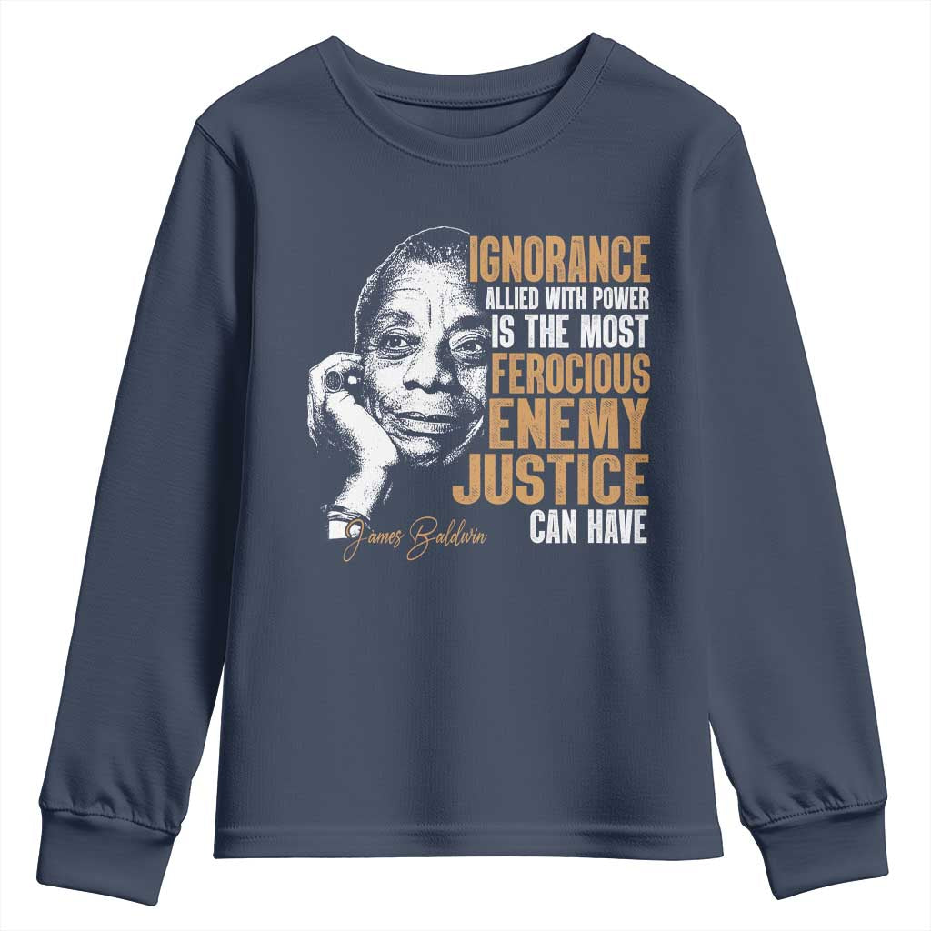 James Baldwin Youth Sweatshirt Ignorance Allied With Power Is The Most Ferocious Enemy Justice Can Have