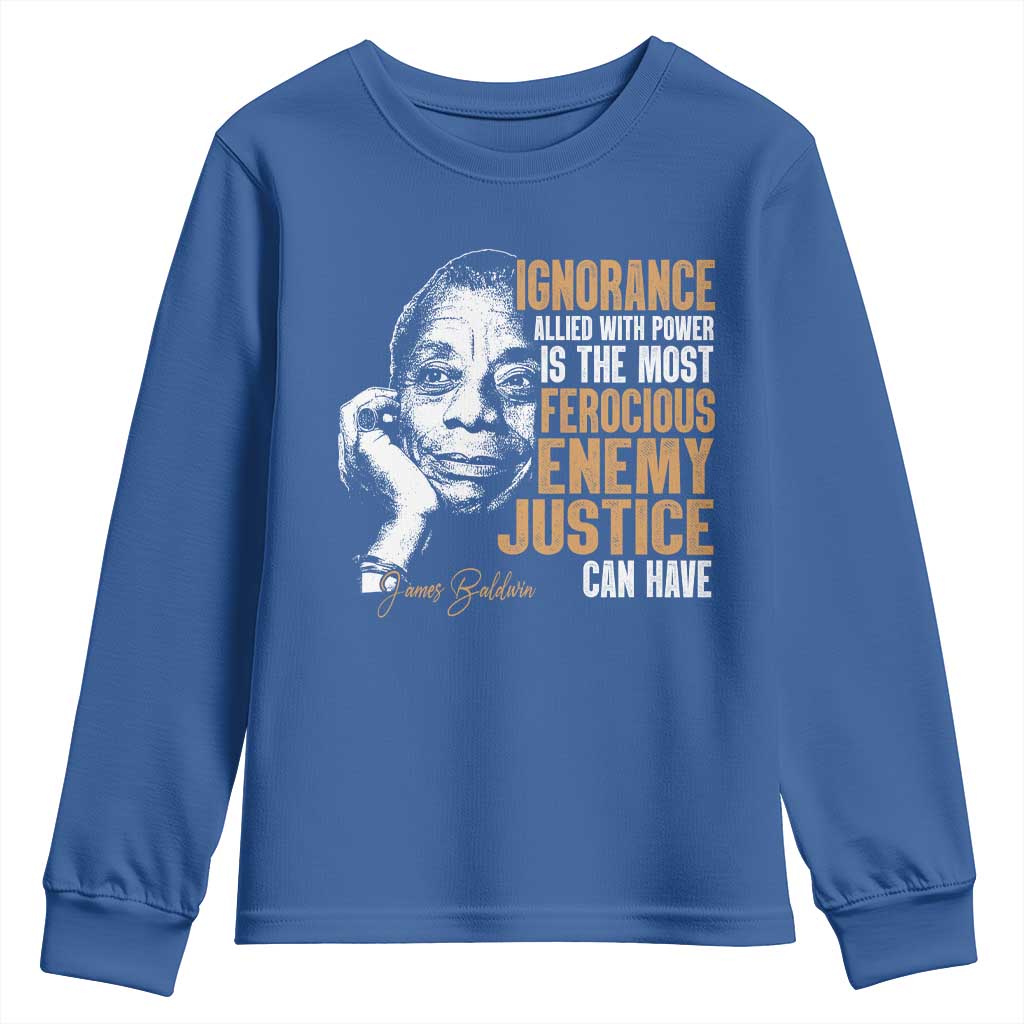 James Baldwin Youth Sweatshirt Ignorance Allied With Power Is The Most Ferocious Enemy Justice Can Have