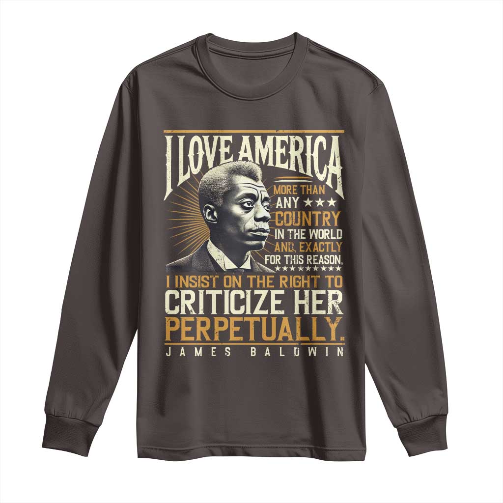James Baldwin Long Sleeve Shirt I Love America More Than Any Country In The World Black History