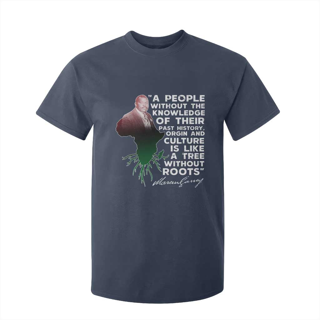 Marcus Garvey T Shirt For Kid A People Without The Knowledge Of Their Past History Is Like A Tree Without Roots