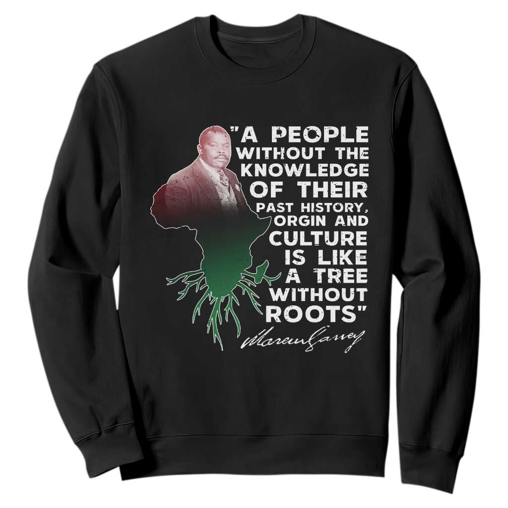 Marcus Garvey Sweatshirt A People Without The Knowledge Of Their Past History Is Like A Tree Without Roots