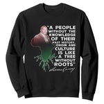 Marcus Garvey Sweatshirt A People Without The Knowledge Of Their Past History Is Like A Tree Without Roots