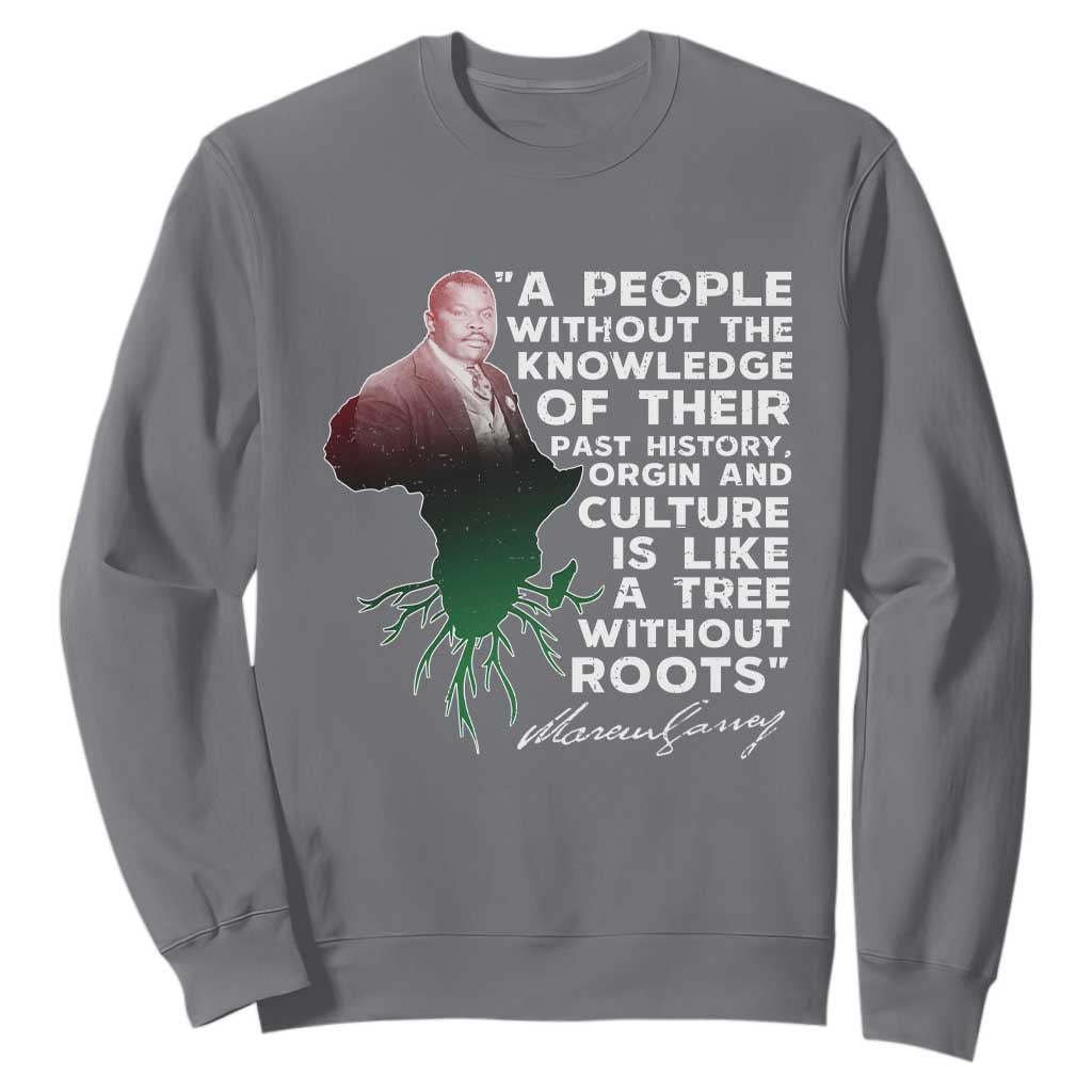 Marcus Garvey Sweatshirt A People Without The Knowledge Of Their Past History Is Like A Tree Without Roots