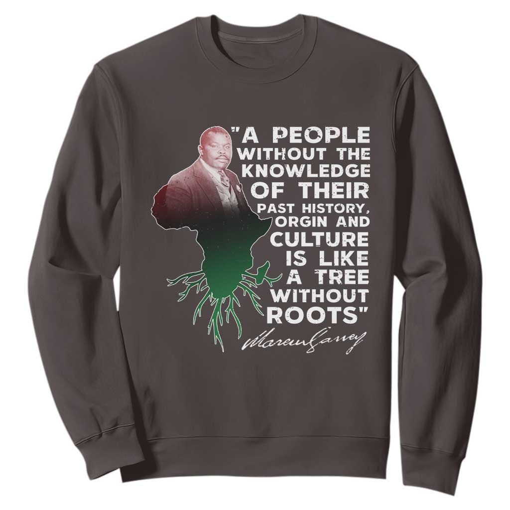 Marcus Garvey Sweatshirt A People Without The Knowledge Of Their Past History Is Like A Tree Without Roots