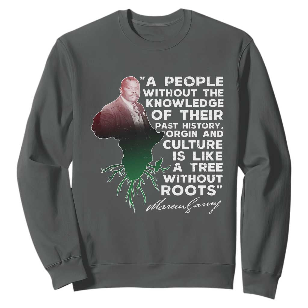 Marcus Garvey Sweatshirt A People Without The Knowledge Of Their Past History Is Like A Tree Without Roots